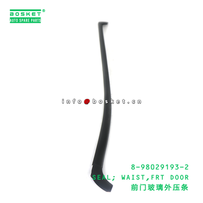 8-98029193-2 SEAL; WAIST,FRT DOOR suitable for ISUZU 700P VC46 4HK1 6UZ1 8980291932